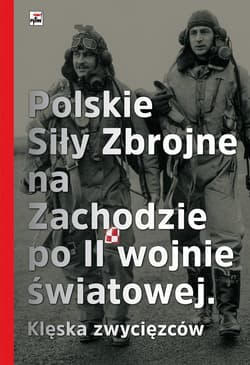 Polskie Siły Zbrojne na Zachodzie po II wojnie światowej Klęska zwycięzców - Opracowanie Zbiorowe
