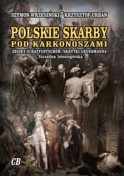 Polskie skarby pod Karkonoszami. Skarby Schaffgotschów, skrytki Grundmanna i "Szczelina Jeleniogórska" - Szymon Wrzesiński, Krzysztof Urban