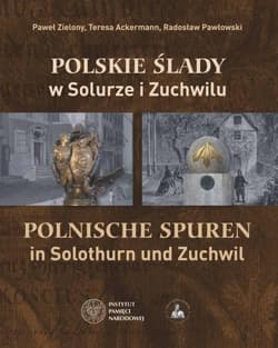 Polskie ślady w Solurze i Zuchwilu Polnische Spuren in Solothurn und Zuchwil - Zielony Paweł, Ackermann Teresa, Pawłowski Radosław