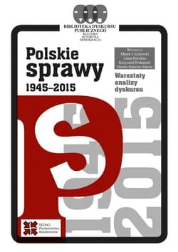 Polskie sprawy 1945-2015 - Czyżewski Marek, Horolets Anna, Podemski Krzysztof, Rancew-Sikora Dorota (redakcja)