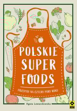 Polskie superfoods Przepisy na cztery pory roku - Agata Lewandowska