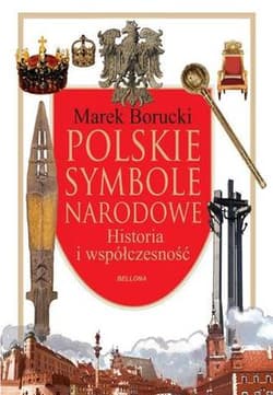 Polskie symbole narodowe. Historia i współczesność - Marek Borucki