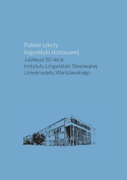 Polskie szkoły lingwistyki stosowanej. Jubileusz 50-lecia Instytutu Lingwistyki Stosowanej Uniwersyt - Praca zbiorowa