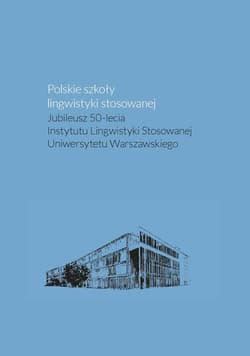 Polskie szkoły lingwistyki stosowanej. Jubileusz 50-lecia Instytutu Lingwistyki Stosowanej Uniwersyt - Praca zbiorowa