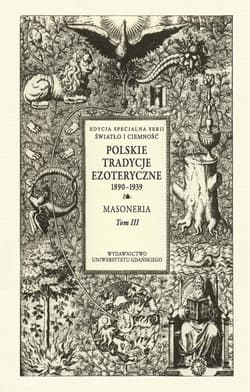 Polskie Tradycje Ezoteryczne 1890-1939 Tom III Masoneria