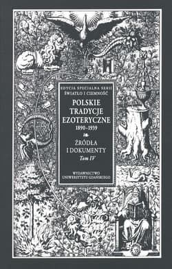 Polskie Tradycje Ezoteryczne 1890-1939 Tom IV Źródła i dokumenty