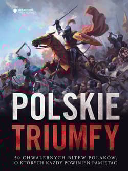 Polskie triumfy. 50 chwalebnych bitew z naszej historii - Autor zbiorowy
