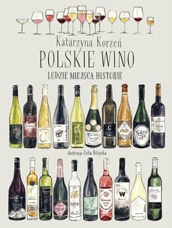 Polskie wino. Ludzie Miejsca Historie - Kotarzyna Korzeń