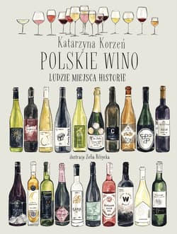 Polskie wino. Ludzie Miejsca Historie - ebook - Katarzyna Korzeń