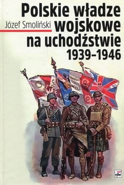 Polskie władze wojskowe na uchodźstwie 1939-1945 - Józef Smoliński