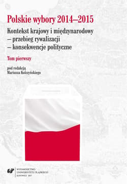 Polskie wybory 2014-2015. Kontekst krajowy.. T.1 - red. Mariusz Kolczyński