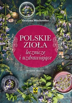 Polskie zioła lecznicze i uzdrawiające - Grażyna Wasilewska
