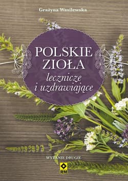 Polskie zioła lecznicze i uzdrawiające - Grażyna Wasilewska