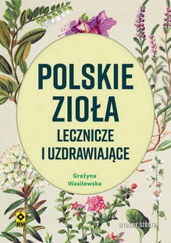 Polskie zioła lecznicze i uzdrawiające wyd. 2024 - Grażyna Wasilewska