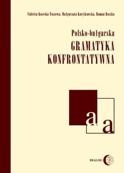 Polsko-bułgarska gramatyka konfrontatywna - Koseska-Toszewa Violetta, Korytkowska Małgorzata, Ryszko Roman