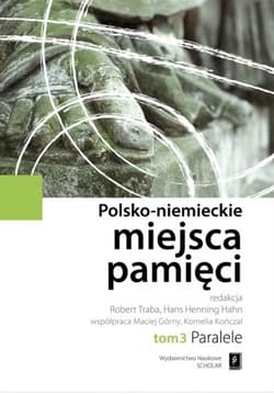 Polsko-niemieckie miejsca pamięci Tom 3 Paralele - Traba Robert, Hahn Hans Henning