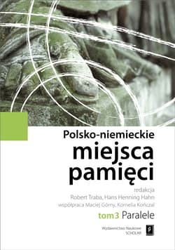 Polsko-niemieckie miejsca pamięci Tom 3 Paralele - Traba Robert, Hahn Hans Henning