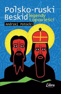 Polsko-ruski Beskid Legendy i opowieści - Andrzej Potocki