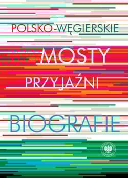 Polsko-węgierskie mosty przyjaźni - red. Krystyna Łubczyk