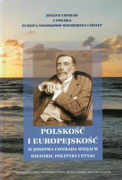 Polskość i europejskość w Josepha Conrada wizjach historii, polityki i etyki - Wiesław Krajka