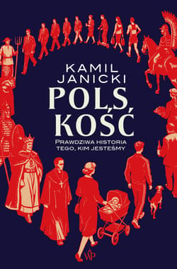 Polskość. Prawdziwa historia tego, kim jesteśmy - Kamil Janicki