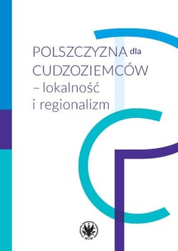 Polszczyzna dla cudzoziemców - lokalność i regionalizm - Praca zbiorowa