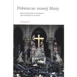 Półwiecze nowej Mszy Zarys dziejów Mszału rzymskiego i jego destrukcji w XX wieku - Opracowanie Zbiorowe