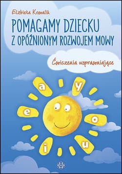 Pomagamy dziecku z opóźnionym rozwojem mowy - Kowalik Elżbieta
