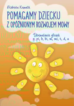 Pomagamy dziecku z opóźnionym rozwojem mowy - Kowalik Elżbieta