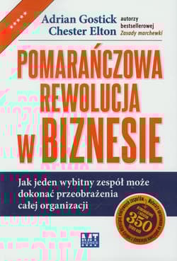 Pomarańczowa rewolucja w biznesie Jak jeden wybitny zespół może dokonać przeobrażenia całej organizacji - Gostick Adrian, Elton Chester