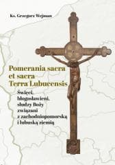 Pomerania sacra et sacra Terra Lubucensis - Wejman Grzegorz