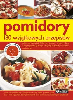 Pomidory 180 wyjątkowych przepisów - Opracowanie Zbiorowe