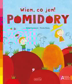 Pomidory Akademia mądrego dziecka Wiem, co jem! - Michael Francesconi
