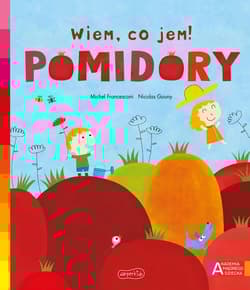 Pomidory Akademia mądrego dziecka Wiem, co jem! - Michael Francesconi