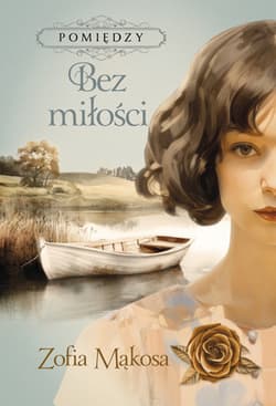 Pomiędzy Bez miłości - Zofia Mąkosa