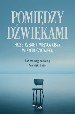Pomiędzy dźwiękami Przestrzenie i miejsca ciszy w życiu człowieka