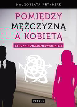 Pomiędzy mężczyzną a kobietą Sztuka porozumiewania się - Artymiak Małgorzata