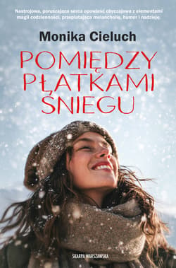 Pomiędzy płatkami śniegu - Monika Cieluch