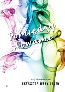 Pomiędzy słowami - Drozd Krzysztof Jerzy