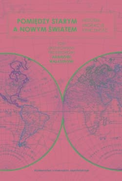 Pomiędzy Starym a Nowym Światem Historia migracje etniczność - Opracowanie Zbiorowe