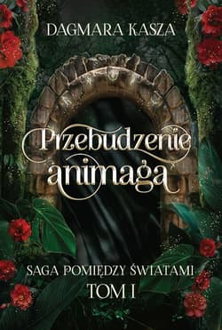 Pomiędzy światami T.1 Przebudzenie animaga - Dagmara Kasz