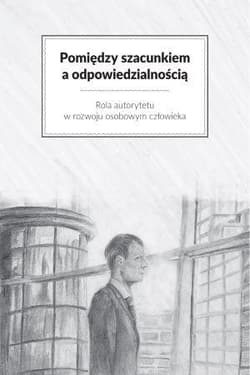 Pomiędzy szacunkiem a odpowiedzialnością - Praca zbiorowa