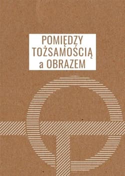 Pomiędzy tożsamością a obrazem - Agata Stronciwilk