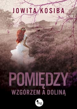 Pomiędzy wzgórzem a doliną - Jowita Kosiba