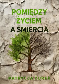 Pomiędzy życiem a śmiercią - Patrycja Żurek