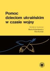 Pomoc dzieciom ukraińskim w czasie wojny - red. Maria Kolankiewicz,  Korniat Vira