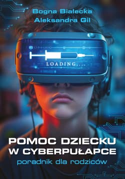 Pomoc dziecku w cyberpułapce. Poradnik dla rodziców - ebook - Białecka Bogna