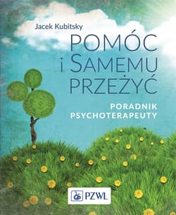 Pomóc i samemu przeżyć Poradnik psychoterapeuty - Jacek Kubitsky