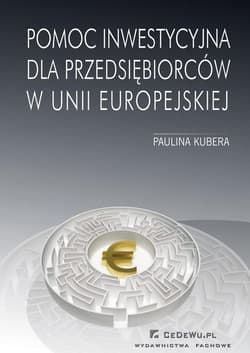Pomoc inwestycyjna dla przedsiębiorców w Unii Europejskiej - Paulina Kubera