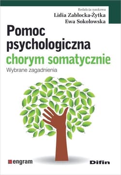 Pomoc psychologiczna chorym somatycznie Wybrane zagadnienia - Sokołowska Ewa redakcja naukowa